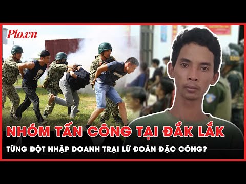 Nhóm tấn công tại Đắk Lắk từng đột nhập Lữ đoàn đặc công 198? | PLO