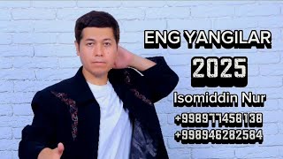 Isomiddin Nur ENG YANGILAR 2025 