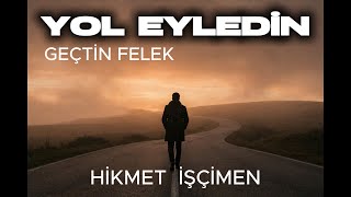 YOL EYLEDİN  | Hikmet İşçimen | THM