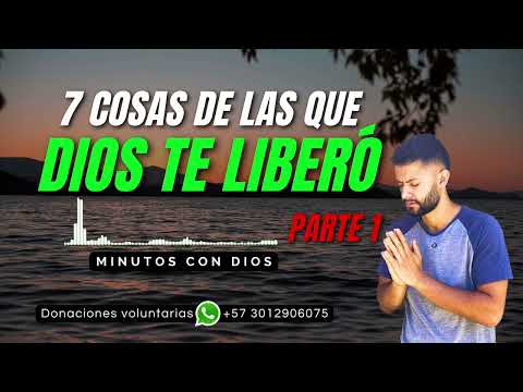 7 COSAS DE LAS QUE DIOS TE LIBERÓ - Parte 1 | Minutos con Dios