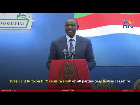 President Ruto on DRC crisis: We call on all parties to actualise ceasefire