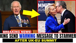 Starmer Receives WARNING From King Charles After The UK-EU Summit Yesterday