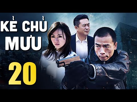 Kẻ Chủ Mưu - Tập 20 | Phim Bộ Hình Sự Trung Quốc Mới Nhất 2024 | Thuyết Minh