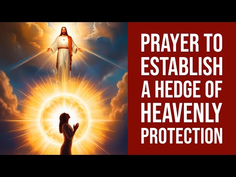 Prayer to Establish a Hedge of Heavenly Protection around me