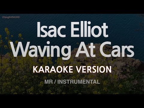 Isac Elliot-Waving At Cars (MR/Instrumental) (Karaoke Version)