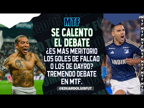 SE CALENTÓ EL DEBATE. ¿ES MÁS MERITORIO LOS GOLES DE FALCAO O LOS DE DAYRO?. TREMENDO DEBATE EN MTF.