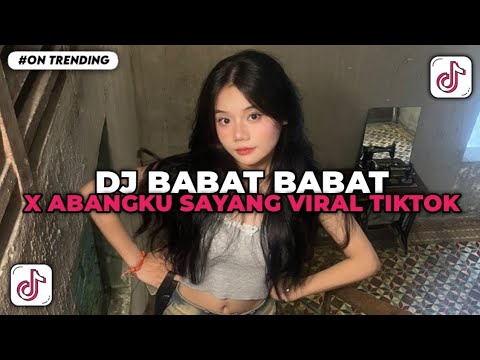 DJ BABAT BABAT X ABANGKU SAYANG VIRAL TIKTOK 2025 YANG KALIAN CARI