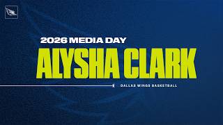 Dallas Wings 2026 Media Day: Alysha Clark Press Conference