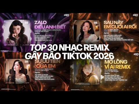 TOP 30 NHẠC REMIX GÂY BÃO TIKTOK 2026: Điều Anh Biết, Sau Này Em Cưới Ai Rồi, Mở Lòng Vì Ai, Nắng