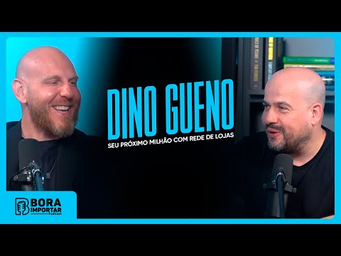 Bora Importar #11 - Seu próximo milhão com rede de lojas com Dino Gueno