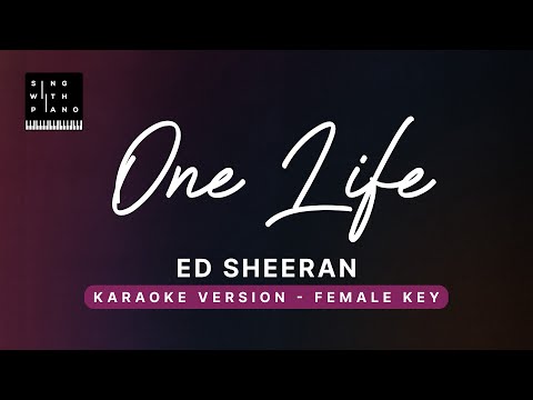 One Life – Ed Sheeran (FEMALE Key Karaoke) – Piano Instrumental Cover with Lyrics