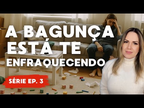 Por Que a Bagunça da Sua Casa Te Deixa Fraca Espiritualmente?