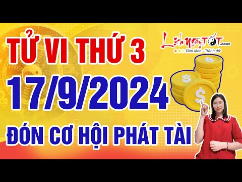 Tử Vi Hàng Ngày 17/9/2024 Thứ 3 Chúc Mừng Con Giáp Đón Cơ Hội Phát Tài Phát Lộc Nhanh Chóng