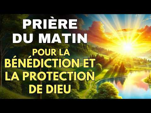 PRIÈRE du MATIN ✨ Prière de Bénédiction et Protection : Bien Commencer la Journée avec Dieu