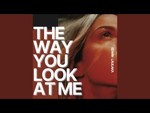 THE WAY LOOK AT ME