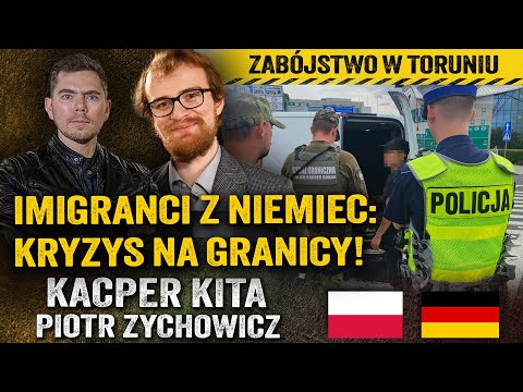 Konflikt graniczny! Ilu imigrantów Niemcy odstawili do Polski? — Kacper Kita i Piotr Zychowicz