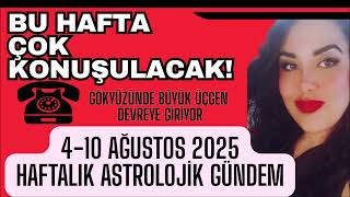 BU HAFTA TÜM GEZEGENLER DEVREDE! / 4 - 10 AĞUSTOS 2025 HAFTALIK ASTROLOJİK GÜNDEM @Asudankendime