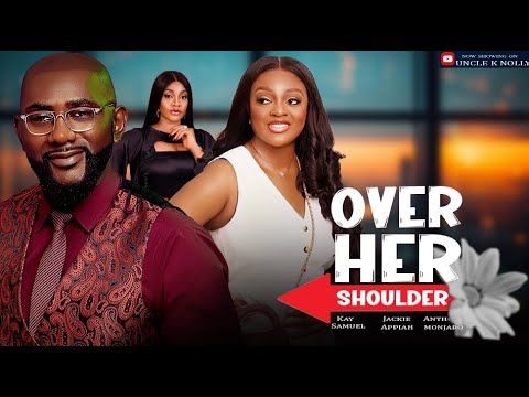 OVER HER SHOULDER, JACKIE APPIAH, ANTHONY MONJARO, KAY SAMUEL, latest 2024 Nigerian movies