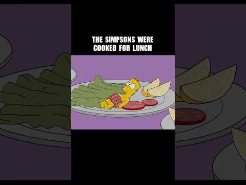 The Simpsons were cooked for lunch