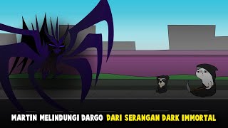MARTIN MELINDUNGI DARGO DARI SERANGAN DARK IMMORTAL
