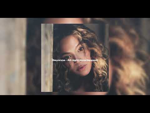 Beyoncé - All night (overlapped)