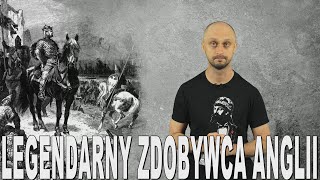 Legendarny zdobywca Anglii - Wilhelm Zdobywca. Historia Bez Cenzury