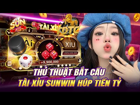 Sunwin - Game Bài Đổi Thưởng | Thủ Thuật Bắt Cầu Tài Xỉu Sunwin Hitclub Go88 Kiếm Lúa Cực Dễ