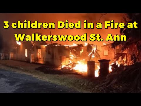 3 children have died in a House  fire in Walkerswood St Ann