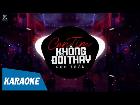 [KARAOKE] Con Tim Không Đổi Thay EDM – Dee Trần