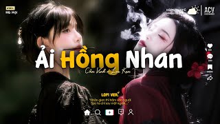 ♬Ải Hồng Nhan #Lofi - Cần Vinh x Lee Ken | Nhân Gian Thì Trăm Vạn Người...♬