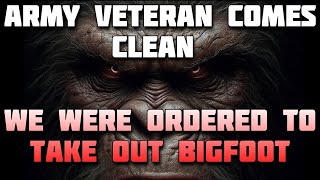 Army Veteran Comes Clean - We Were Ordered To Take Out Bigfoot