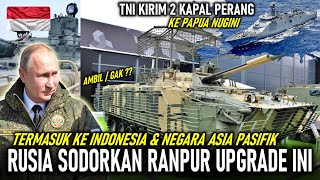 TERMASUK RI ! RUSIA SODORKAN RANPUR UPGRADE KE ASIA PASIFIK, RI KIRIM 2 KAPAL PERANG KE PAPUA NUGINI