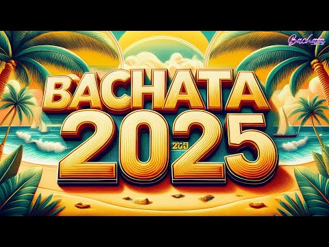 BACHATA 2025 🌴 Bachata Nuevas 2025 🌴 MIX DE BACHATA 2025 - The Most Recent Bachata Mixes.