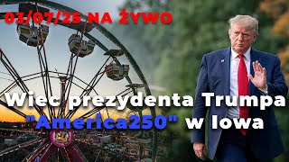 🔴 03/07/25 NA ŻYWO: Wiec prezydenta Trumpa "America250" w Iowa