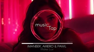 Imanbek, Amero & Pawl - Make Luv