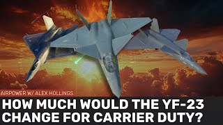 The BIG changes Northrop made to the YF-23 for carrier duty