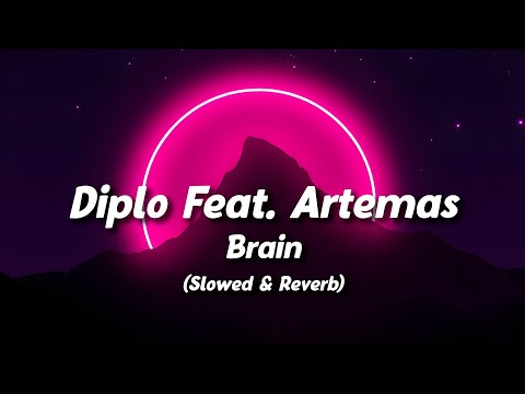 Diplo Feat. Artemas - Brain (Slowed & Reverb) (Lyrics)