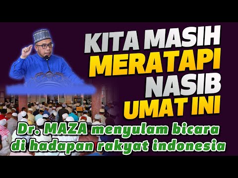 Kita masih Meratapi Nasib Umat Ini - Dr MAZA Menyulam Bicara Di Hadapan Rakyat Indonesia
