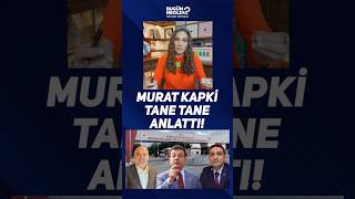 Murat Kapki Tane Tane Anlattı!