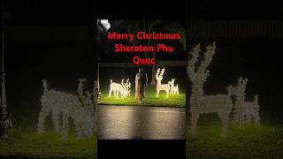 Merry Christmas to All My Viewers! 🎄 preparations at Sheraton Phu Quoc #merrychristmas .