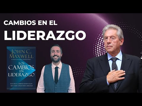 Cambios en el LIDERAZGO / Juan Manuel Vaz / John Maxwell