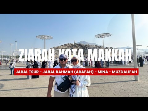 Ziarah Kota Makkah ( Jabal Tsur , Jabal Rahmah (Arafah) , Mina, Muzdalifah )