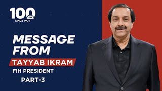 Year end message from the FIH President Tayyab Ikram - Part 3 | #MadeForHockey