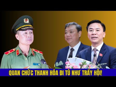 QUAN CHỨC THANH HÓA CHỦ TỊCH, PHÓ CHỦ TỊCH, BÍ THƯ… LẦN LƯỢT SA LƯỚI!