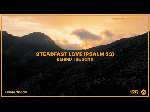 Behind the Song - Steadfast Love (Psalm 33)