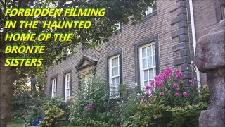 FORBIDDEN FILMING IN THE HAUNTED HOME OF THE BRONTE SISTERS IN HAYWORTH ENGLAND