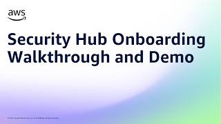 Security Hub Onboarding Walkthrough and Demo | Amazon Web Services