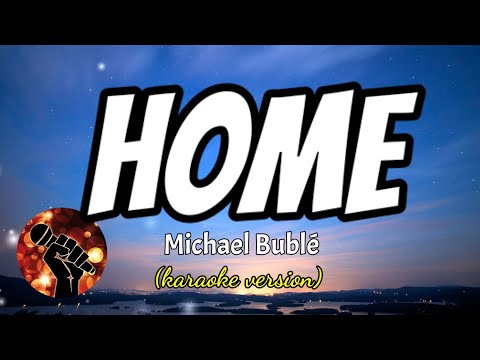 HOME – MICHAEL BUBLÉ (karaoke version)