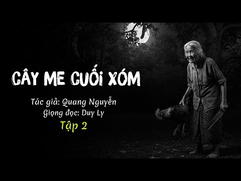 Truyện ma: Cây me cuối xóm - Truyện ma làng quê cực hay của Nhà văn Quang Nguyễn (Tập 2)