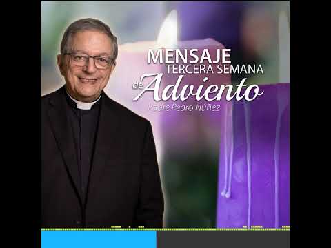 Padre Pedro—Mensaje Tercera Semana de Adviento